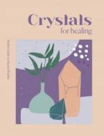 Crystals for Healing: Modern Guides to Ancient Wisdom