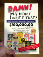 Damn! Why Didn't I Write That?: How Ordinary People Are Raking in $100,000.00... or More Writing Nonfiction Books & How You Can Too!(2nd Edition)
