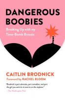 Dangerous Boobies: Breaking Up with My Time-Bomb Breasts