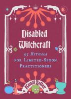 Disabled Witchcraft: 90 Rituals for Limited-Spoon Practitioners