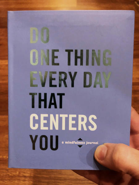 Do One Thing Every Day That Centers You: A Mindfulness Journal