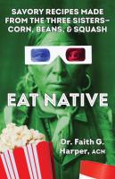 Eat Native: Savory Recipes Made with the Three Sisters—Corn, Beans, and Squash