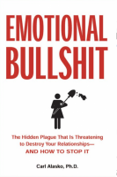 Emotional Bullshit: The Hidden Plague that Is Threatening to Destroy Your Relationships—and How to Stop It