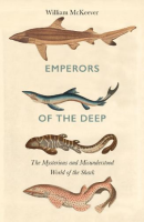 Emperors of the Deep: The Mysterious & Misunderstood World of the Shark.
