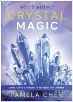 Enchanted Crystal Magic: Spells, Grids & Potions to Manifest Your Desires