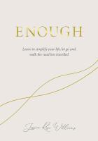 Enough: Learn to Simplify Life, Let Go, and Walk the Path That's Truly Ours