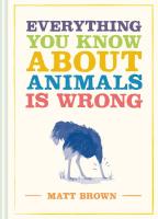 Everything You Know About Animals Is Wrong