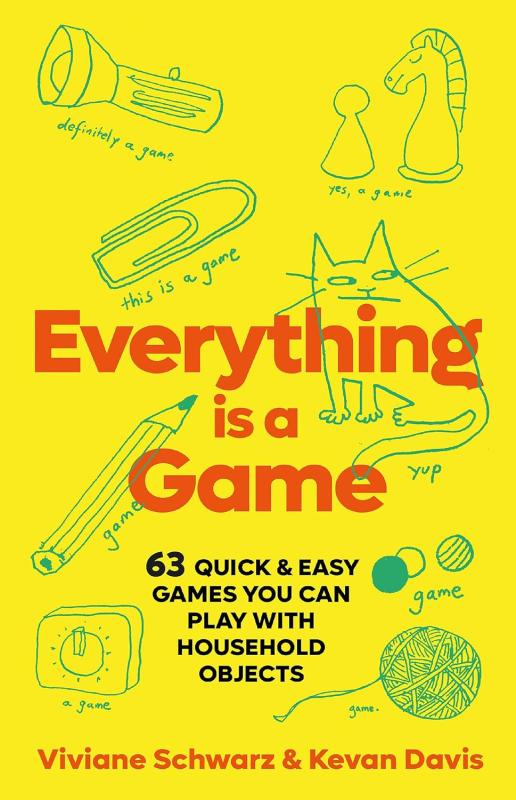 Everything Is a Game: 63 Quick & Easy Games You Can Play With Household Objects