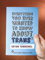 Everything You Ever Wanted to Know About Trans* (*But Were Afraid to Ask)