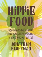 Hippie Food: How Back-to-the-Landers, Longhairs, and Revolutionaries Changed the Way We Eat