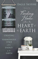 Finding Home within the Heart of the Earth: Creating a Harmonious Space with the Energy of the Earth