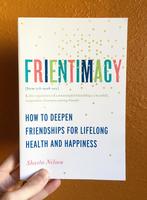 Frientimacy: How to Deepen Friendships for Lifelong Health and Happiness