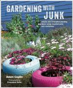Gardening With Junk: Simple and Innovative Planting Ideas Using Recycled Pots and Containers