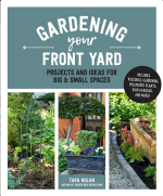 Gardening Your Front Yard: Projects and Ideas for Big and Small Spaces