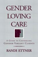 Gender Loving Care: A Guide to Counseling Gender-Variant Clients