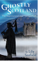 Ghostly Scotland: The Supernatural and Unexplained
