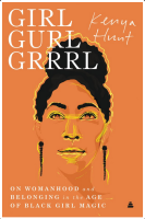 Girl Gurl Grrrl: On Womanhood and Belonging in the Age of Black Girl Magic