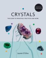 Crystals: The Guide to Principles, Practices, and More (Godsfield Companion)