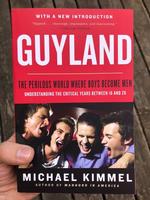 Guyland: The Perilous World Where Boys Become Men