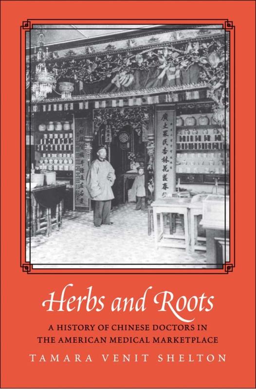 Herbs and Roots: A History of Chinese Doctors in the American Medical Marketplace image #1