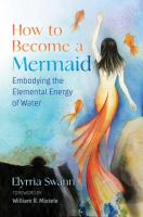 How to Become a Mermaid: Embodying the Elemental Energy of Water