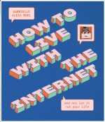 How to Live With the Internet and Not Let It Run Your Life