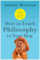 How to Teach Philosophy to Your Dog: Exploring the Big Questions in Life