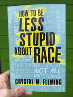 How to Be Less Stupid About Race: On Racism, White Supremacy, and the Racial Divide