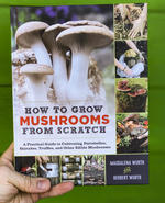 How to Grow Mushrooms from Scratch: A Practical Guide to Cultivating Portobellos, Shiitakes, Truffles, and Other Edible Mushrooms