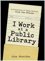 I Work at a Public Library: A Collection of Crazy Stories from the Stacks