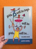 Girls Will Be Boys Will Be Girls Will Be . . . : Coloring Book
