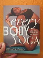 Every Body Yoga: Let Go of Fear, Get On the Mat, Love Your Body