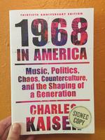 1968 in America: Music, Politics, Chaos, Counterculture, and the Shaping of a Generation
