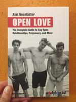 Open Love: The Complete Guide to Gay Open Relationships, Polyamory, and More