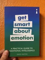A Practical Guide to Emotional Intelligence: Get Smart About Emotion