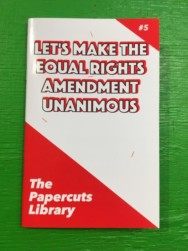 Let's Make the Equal Rights Amendment Unanimous (Papercuts Library)
