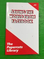 Saving the World from Facebook (Papercuts Library)