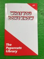 What You Don’t Know (Papercuts Library)