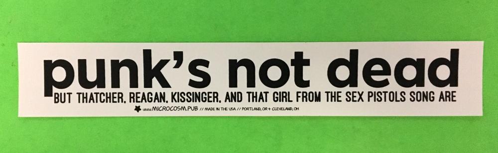 Sticker #599: Punk's not Dead BUT THATCHER, REAGAN, KISSINGER, AND THAT GIRL FROM THE SEX PISTOLS SONG ARE