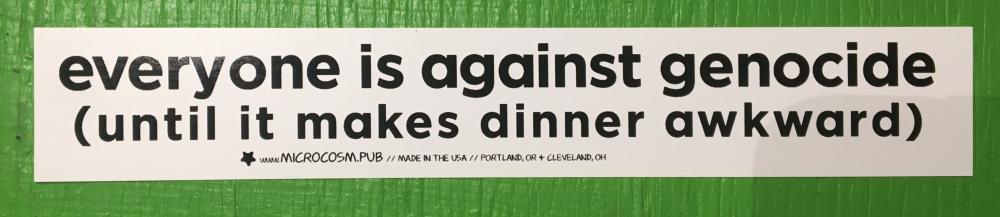 Sticker #554: Everyone is against genocide until it makes dinner awkward