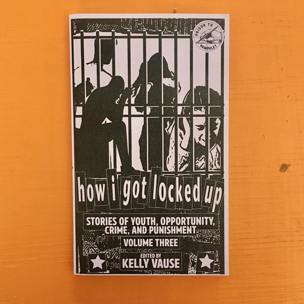 How I Got Locked Up #3: Stories of Youth, Opportunity, Crime, and Punishment