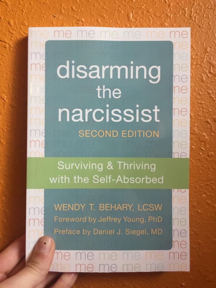 Disarming the Narcissist: Surviving and Thriving with the Self-Absorbed (2nd Edition)