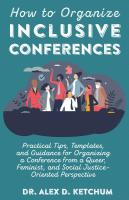 How to Organize Inclusive Conferences: Practical Tips, Templates, and Guidance for Organizing a Conference from a Queer, Feminist, and Social Justice-Oriented Perspective