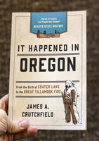 It Happened In Oregon: Stories of Events and People that Shaped Beaver State History