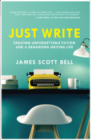 Just Write: Creating Unforgettable Fiction and a Rewarding Writing Life