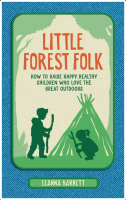 Little Forest Folk: How to Raise Happy, Healthy Children Who Love the Great Outdoors