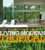 Living Modern Tropical: A Sourcebook of Stylish Interiors