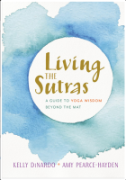 Living the Sutras: A Guide to Yoga Wisdom Beyond the Mat