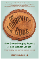 The Longevity Code: Slow Down the Aging Process and Live Well for Longer - Secrets from the Leadeing Edge of Science
