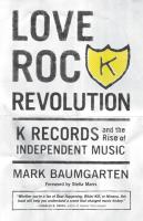 Love Rock Revolution: K Records and the Rise of Independent Music